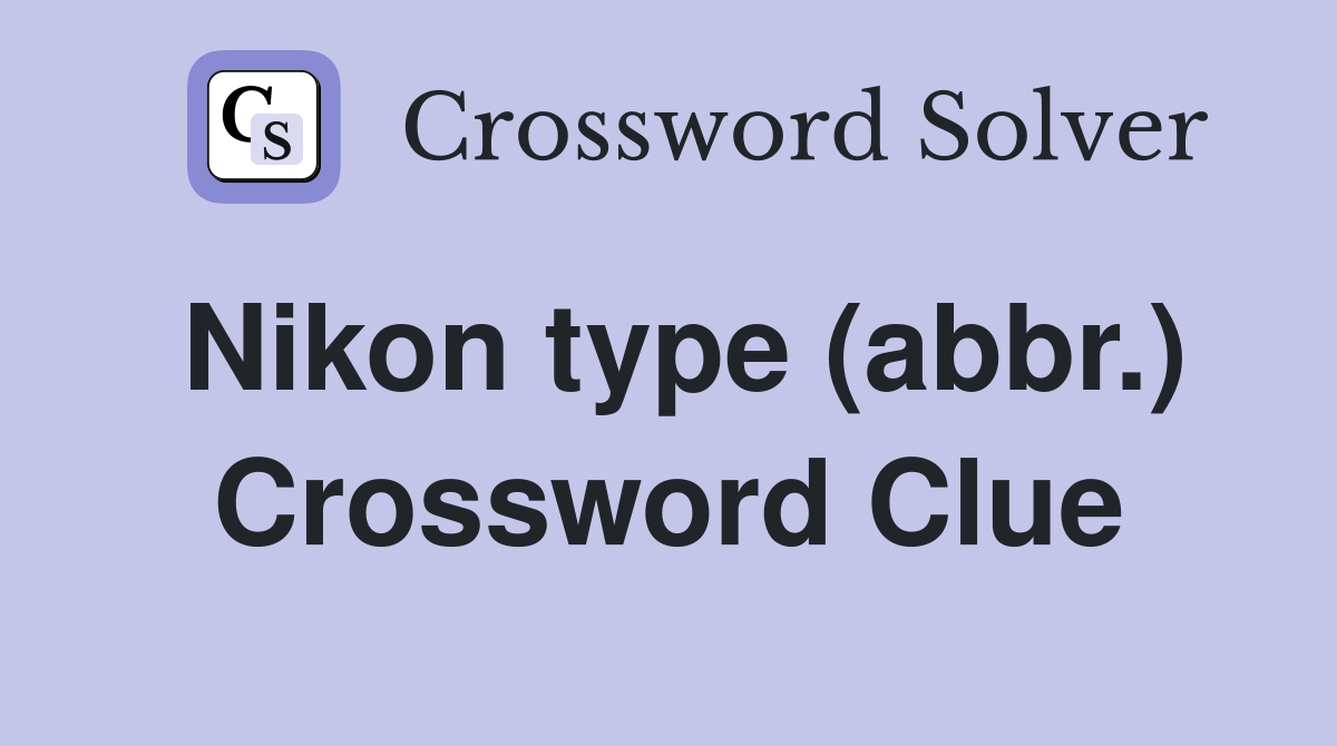 Nikon type (abbr.) Crossword Clue