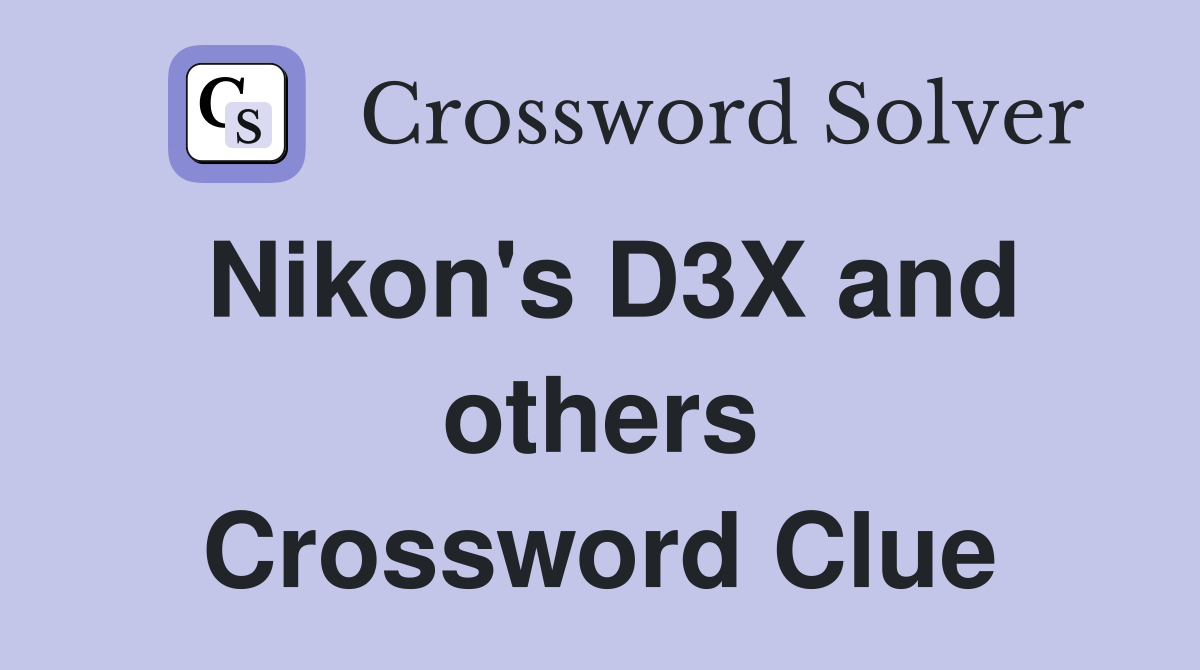 Nikon's D3X and others Crossword Clue