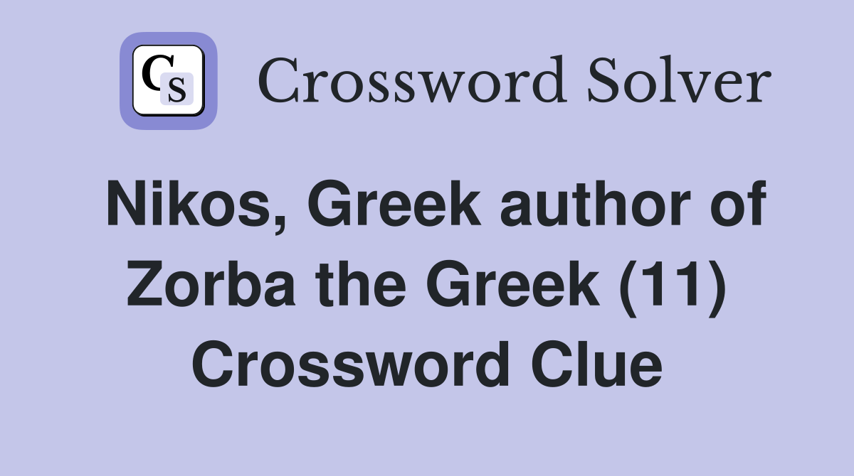 Nikos, Greek author of Zorba the Greek (11) Crossword Clue