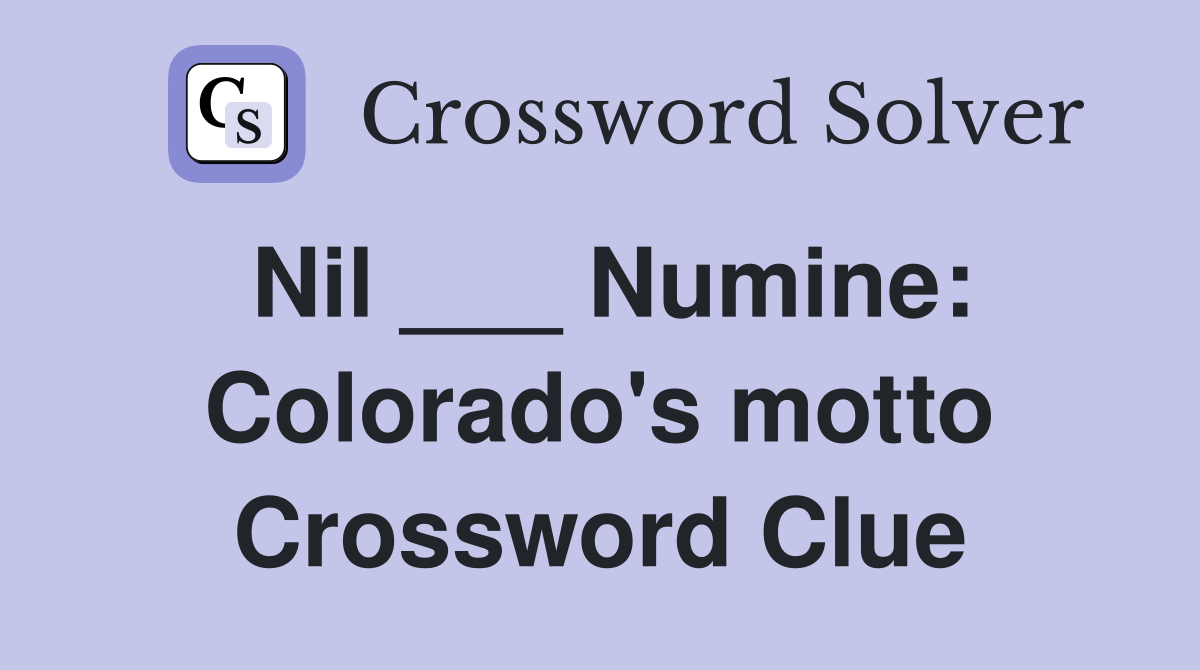 Nil ___ Numine: Colorado's motto Crossword Clue