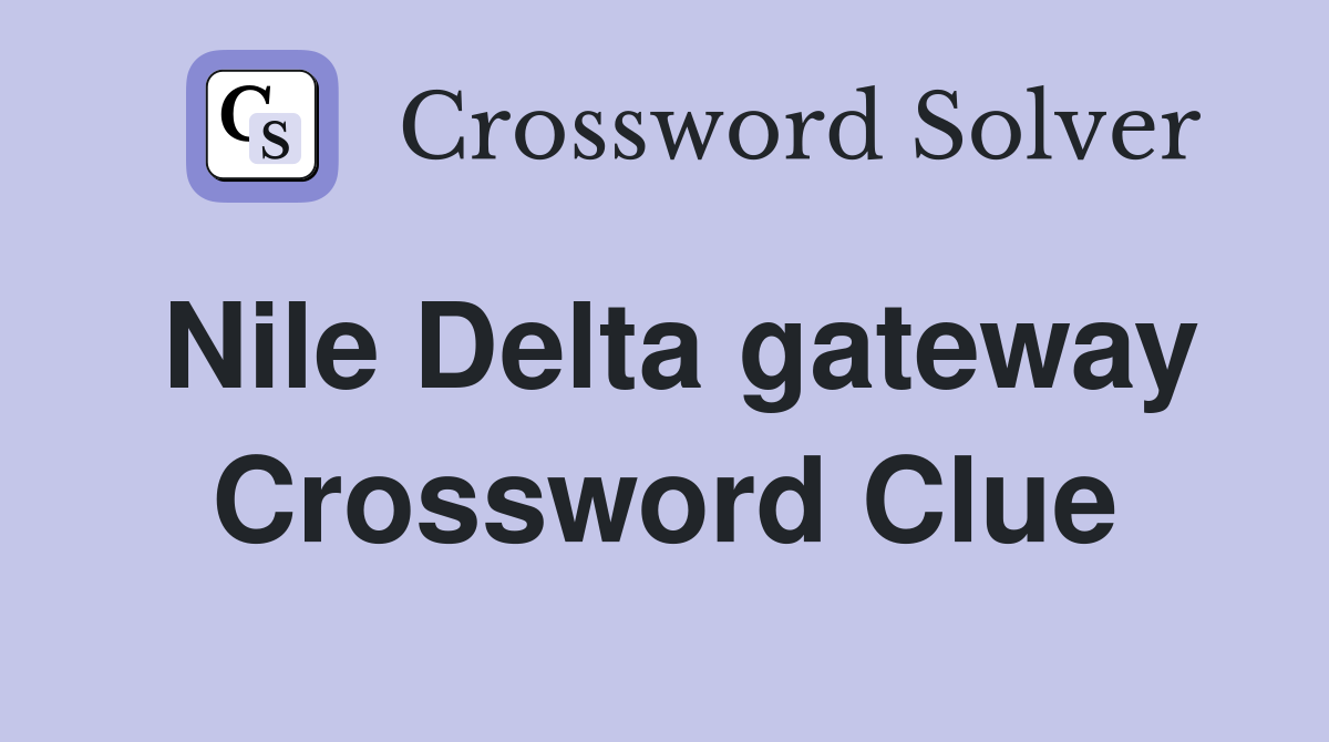 Nile Delta gateway Crossword Clue