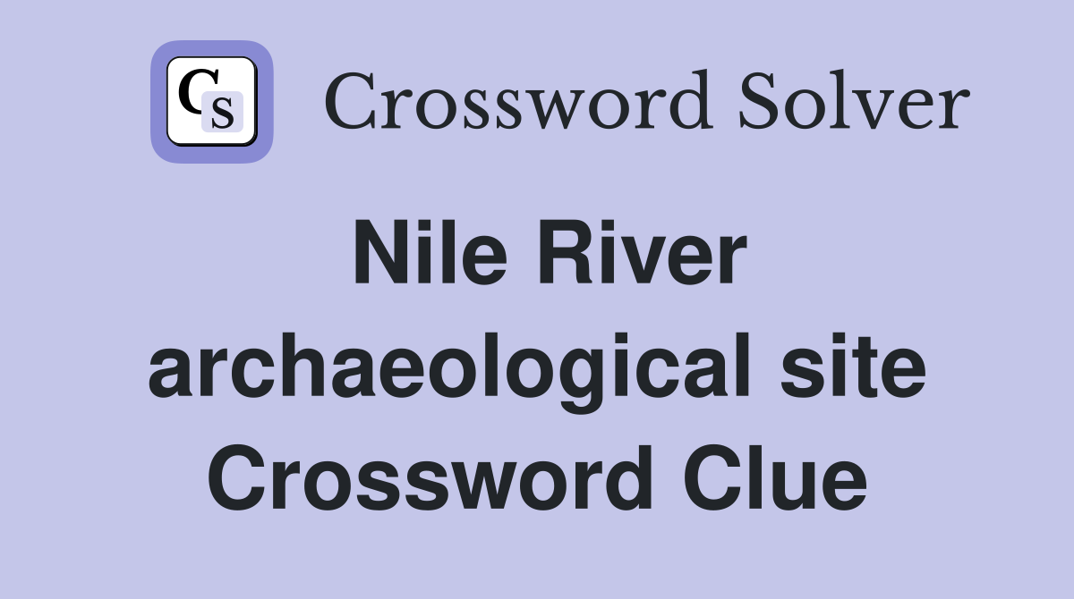 Nile River archaeological site Crossword Clue