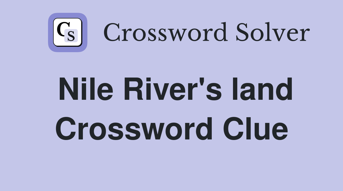 Nile River's land Crossword Clue