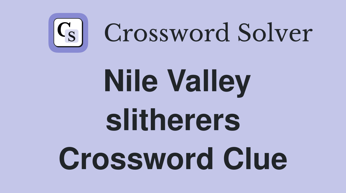 Nile Valley slitherers Crossword Clue