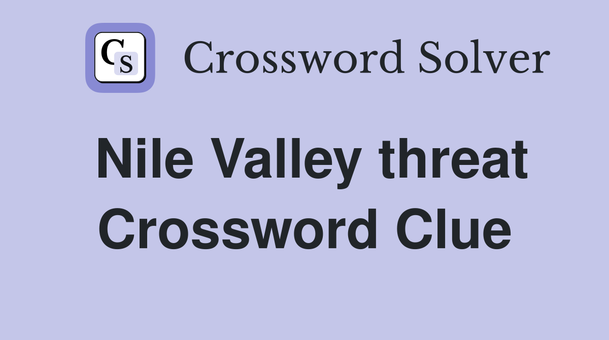 Nile Valley threat Crossword Clue