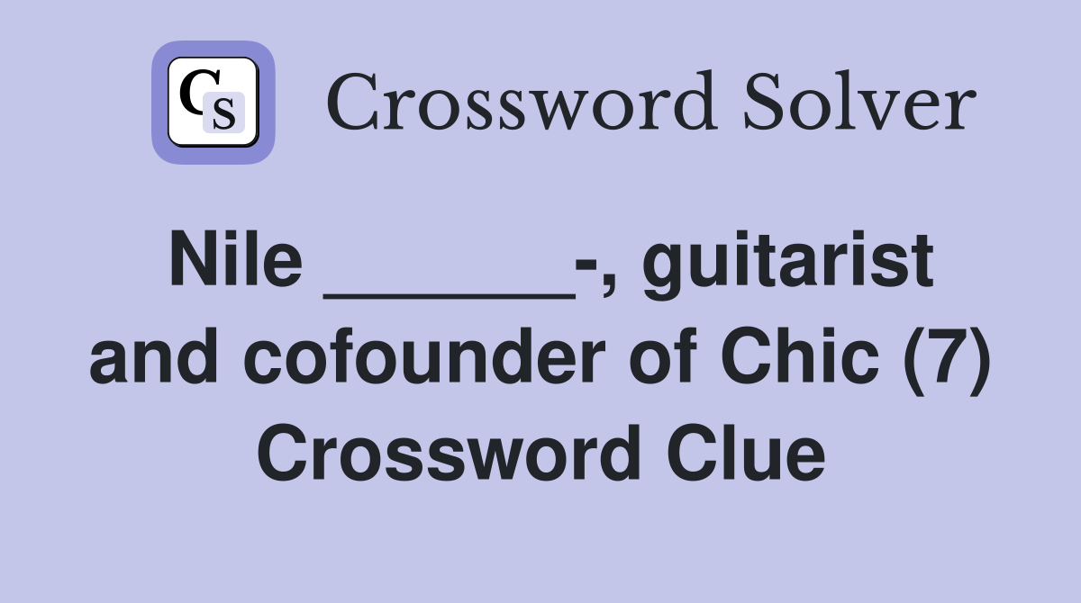 Nile ______-, guitarist and cofounder of Chic (7) Crossword Clue