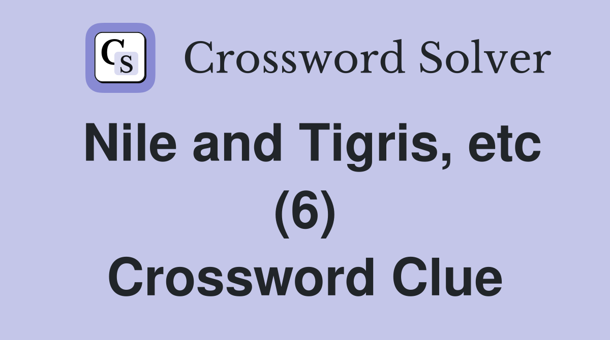 Nile and Tigris, etc (6) Crossword Clue