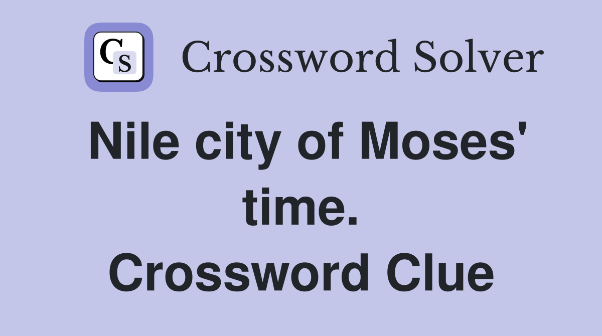 Nile city of Moses' time. Crossword Clue