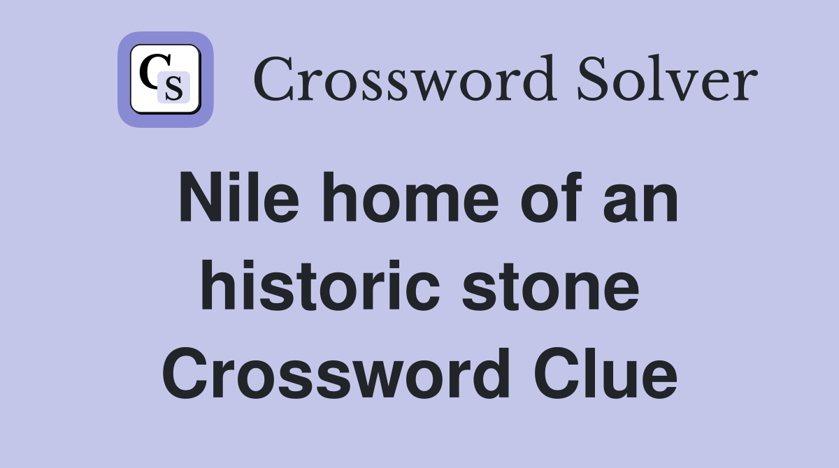 Nile home of an historic stone Crossword Clue