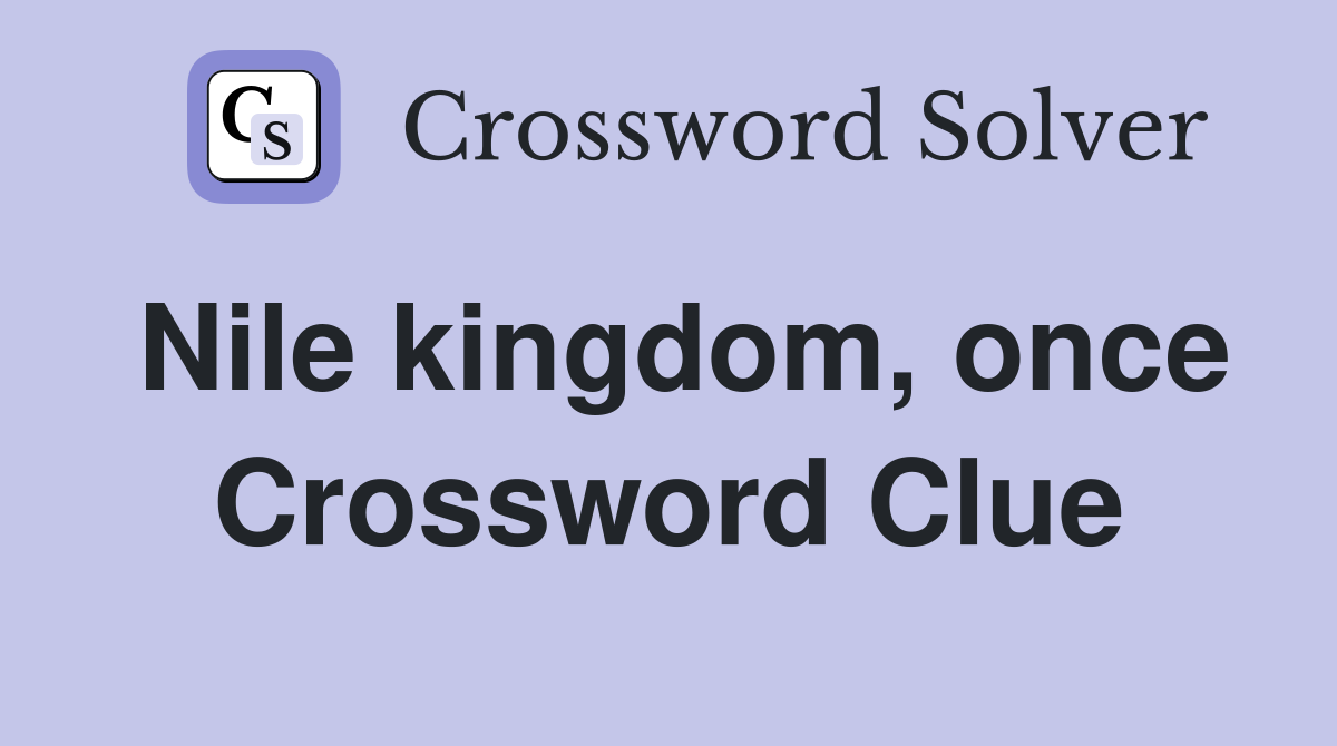 Nile kingdom, once Crossword Clue
