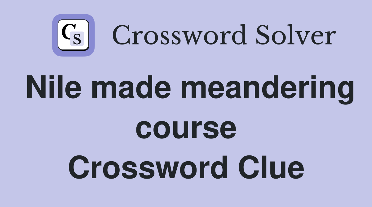 Nile made meandering course Crossword Clue