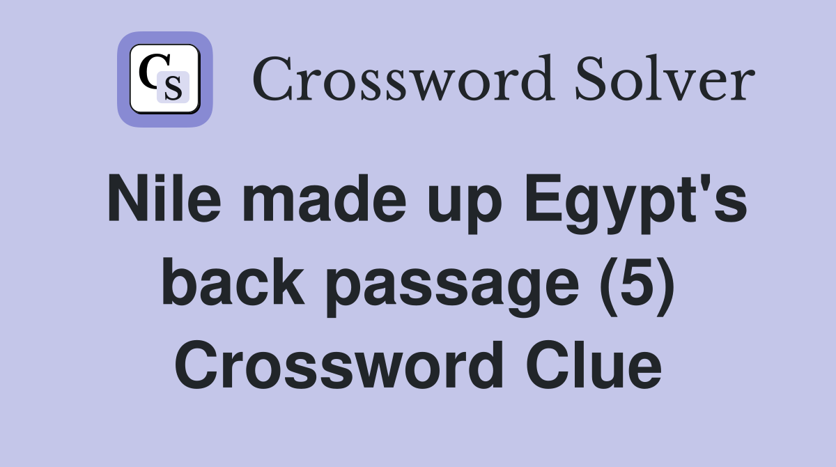 Nile made up Egypt's back passage (5) Crossword Clue