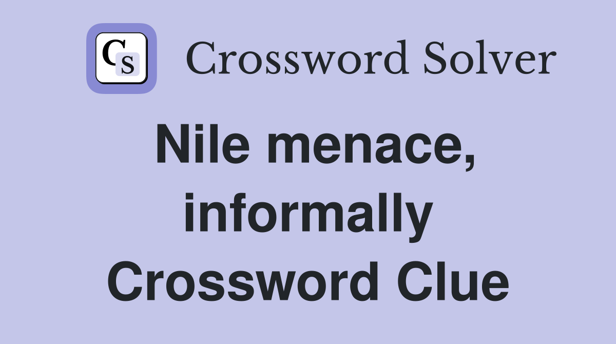 Nile menace, informally Crossword Clue