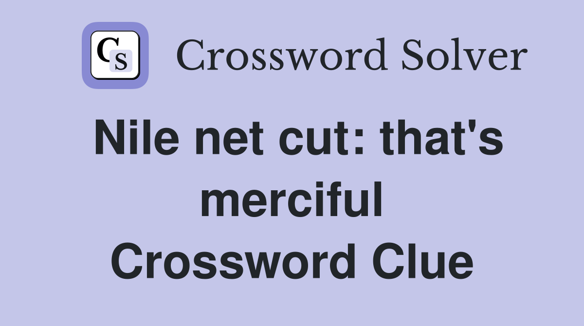 Nile net cut: that's merciful Crossword Clue