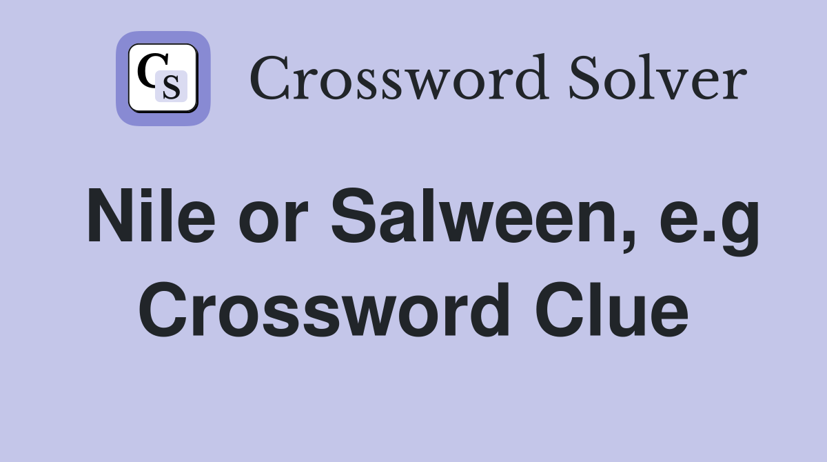Nile or Salween, e.g Crossword Clue