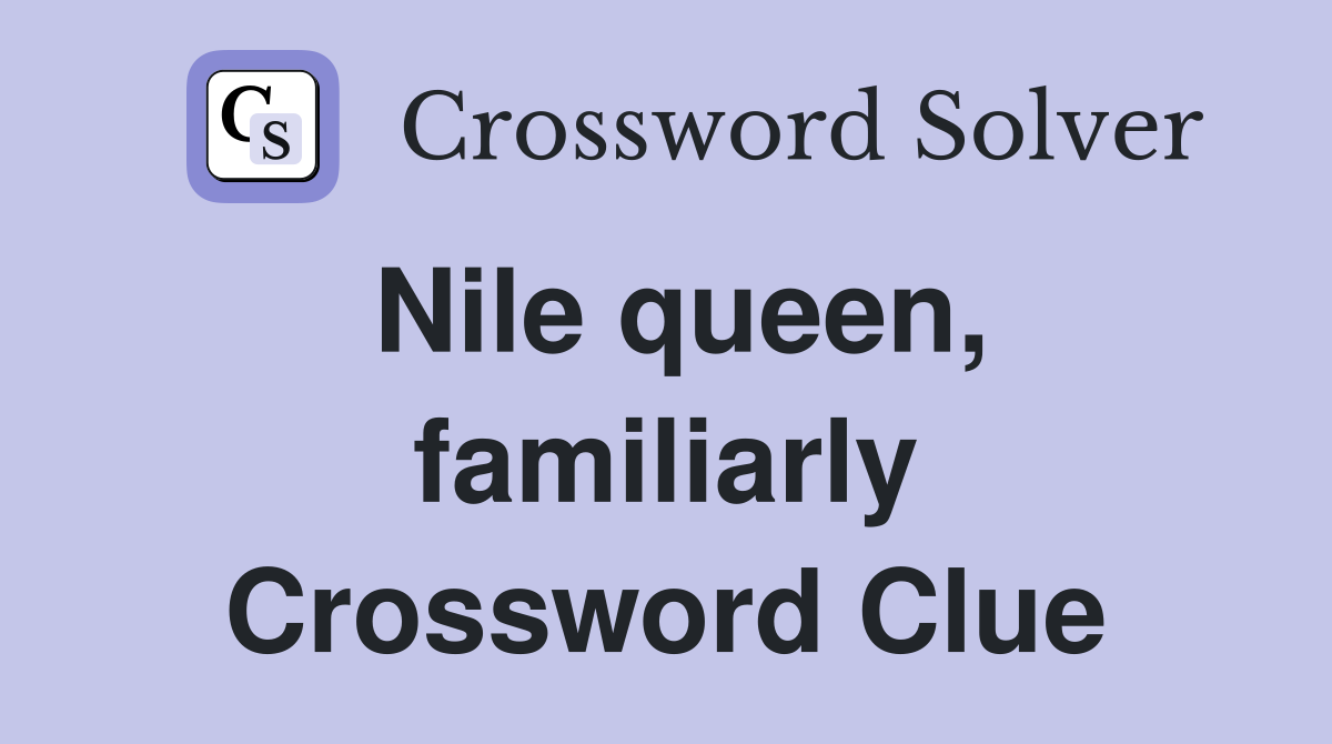 Nile queen, familiarly Crossword Clue
