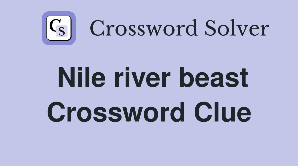 Nile river beast Crossword Clue