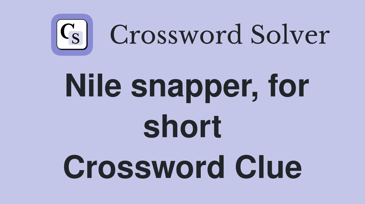 Nile snapper, for short Crossword Clue