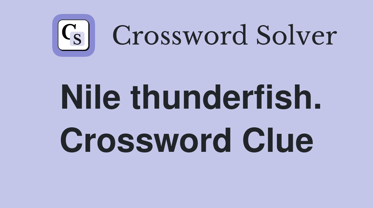 Nile thunderfish. Crossword Clue