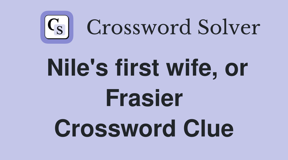 Nile's first wife, or Frasier Crossword Clue