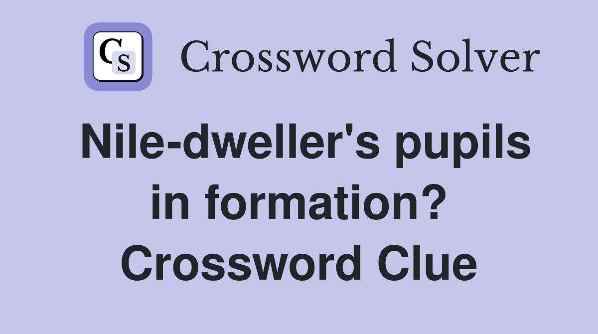 Nile-dweller's pupils in formation? Crossword Clue