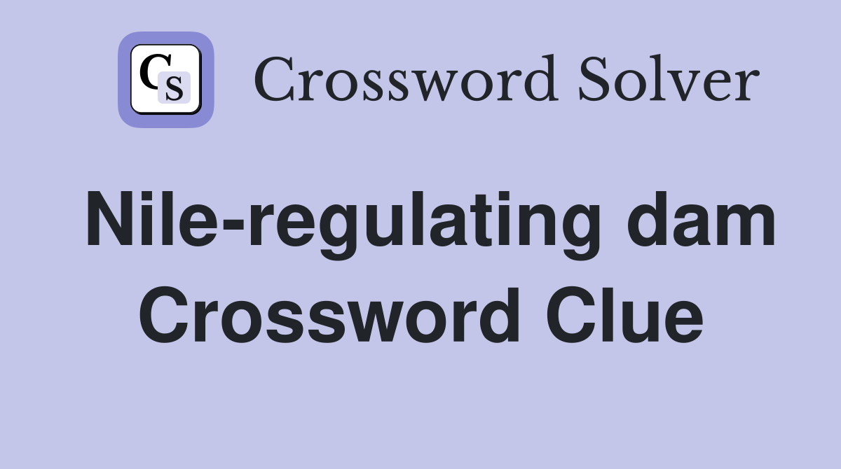 Nile-regulating dam Crossword Clue