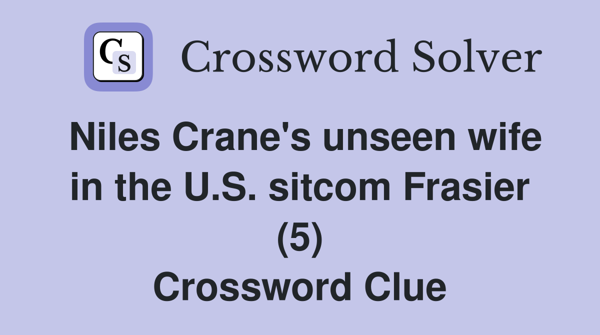 Niles Crane's unseen wife in the U.S. sitcom Frasier (5) Crossword Clue
