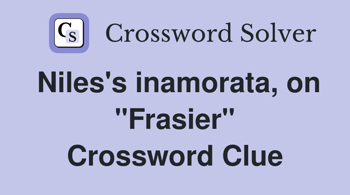 Niles's inamorata, on "Frasier" Crossword Clue