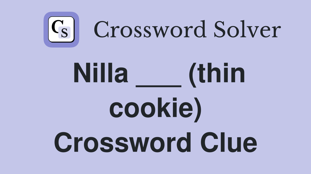 Nilla ___ (thin cookie) Crossword Clue