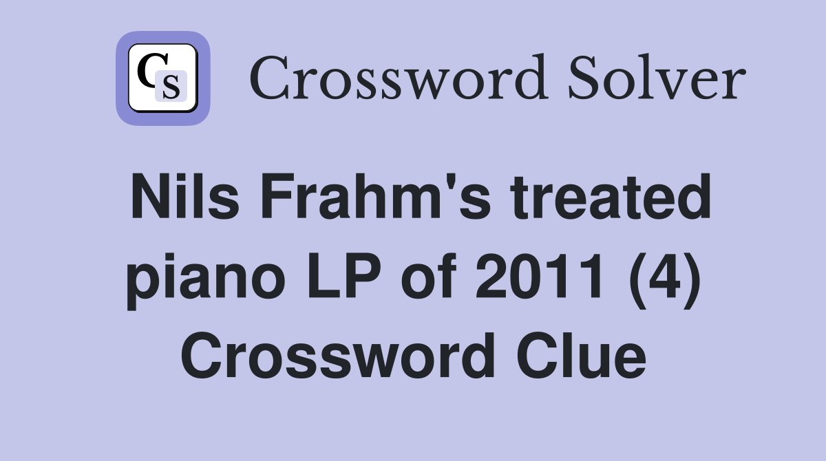 Nils Frahm's treated piano LP of 2011 (4) Crossword Clue