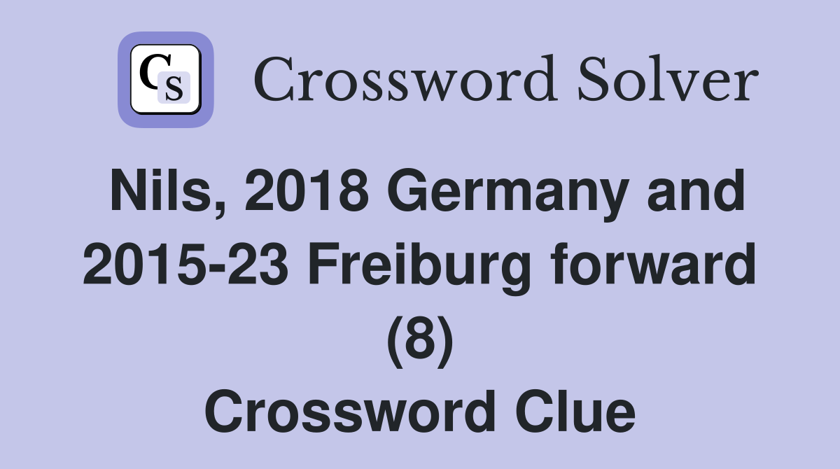 Nils, 2018 Germany and 2015-23 Freiburg forward (8) Crossword Clue
