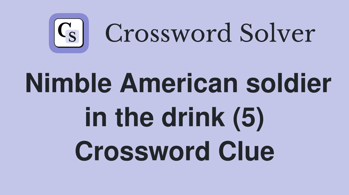 Nimble American soldier in the drink (5) Crossword Clue