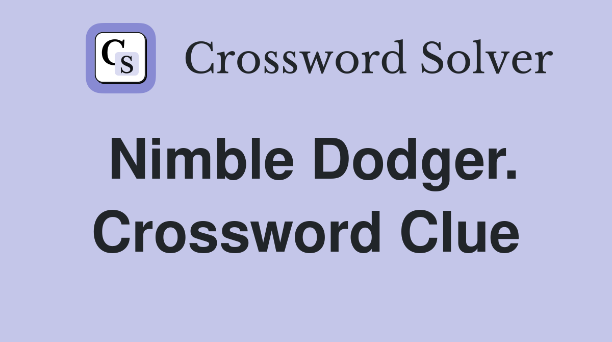 Nimble Dodger. Crossword Clue