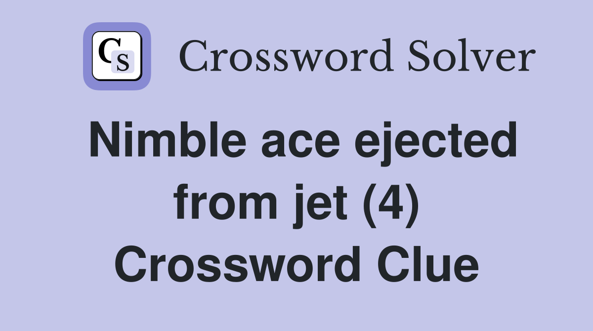Nimble ace ejected from jet (4) Crossword Clue