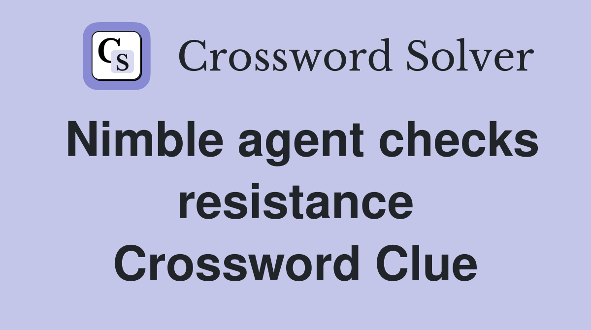 Nimble agent checks resistance Crossword Clue