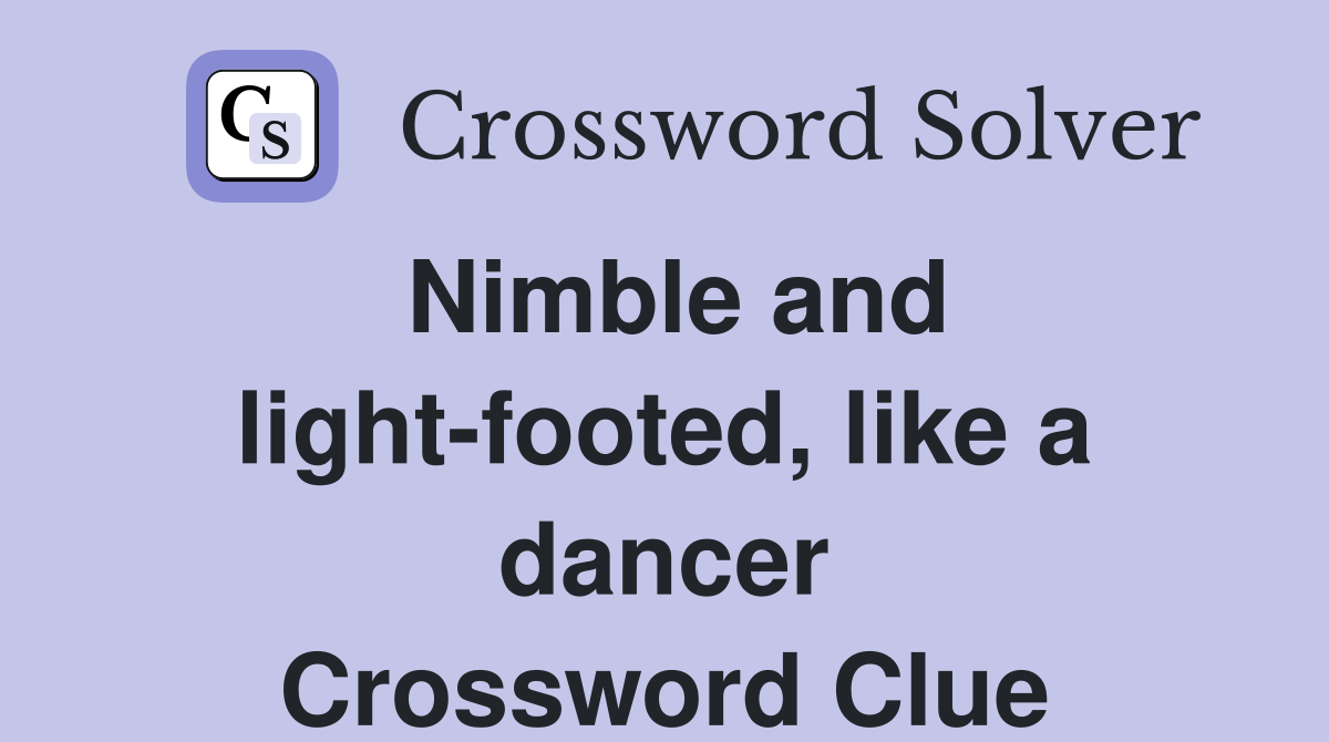 Nimble and light-footed, like a dancer Crossword Clue