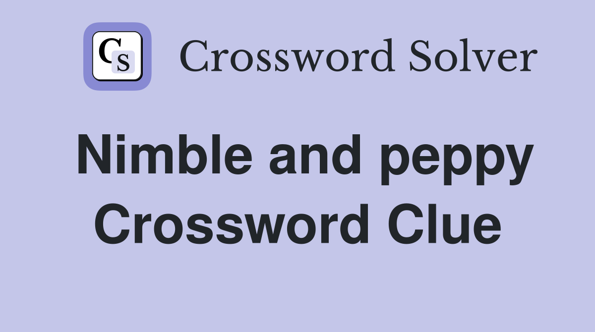 Nimble and peppy Crossword Clue