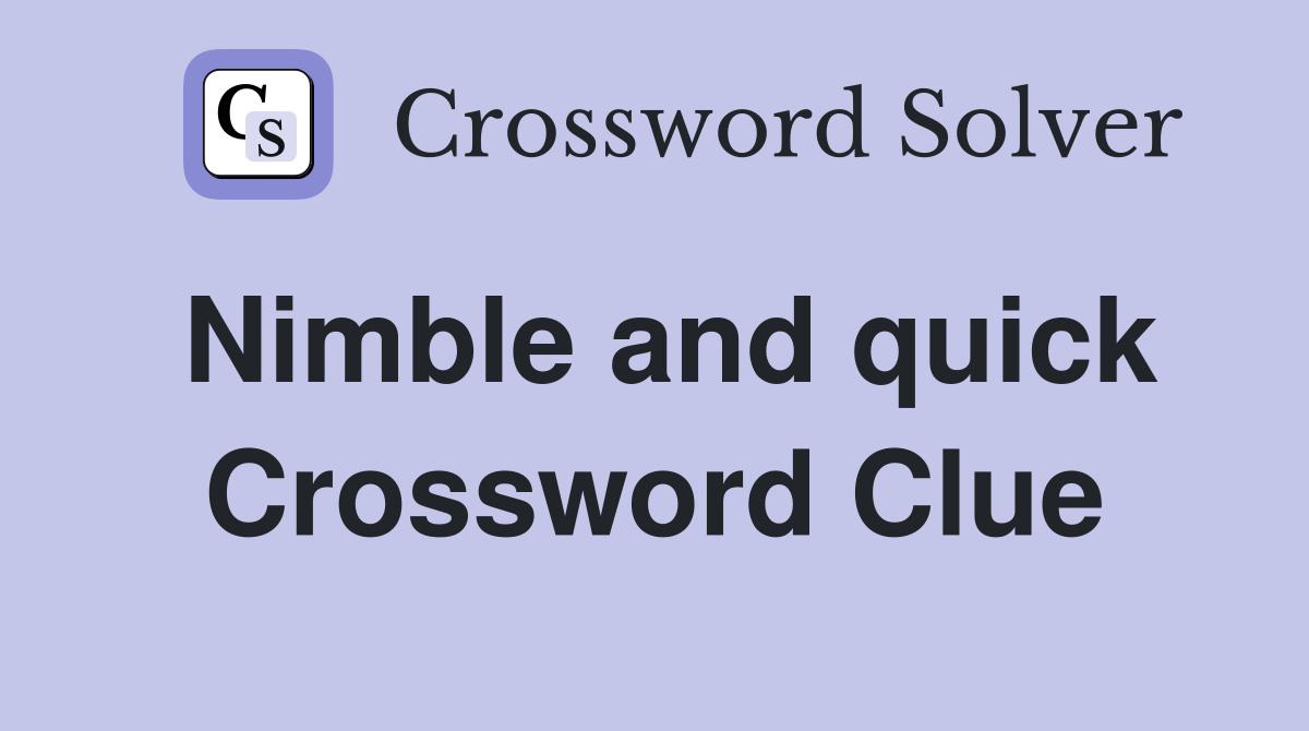 Nimble and quick Crossword Clue