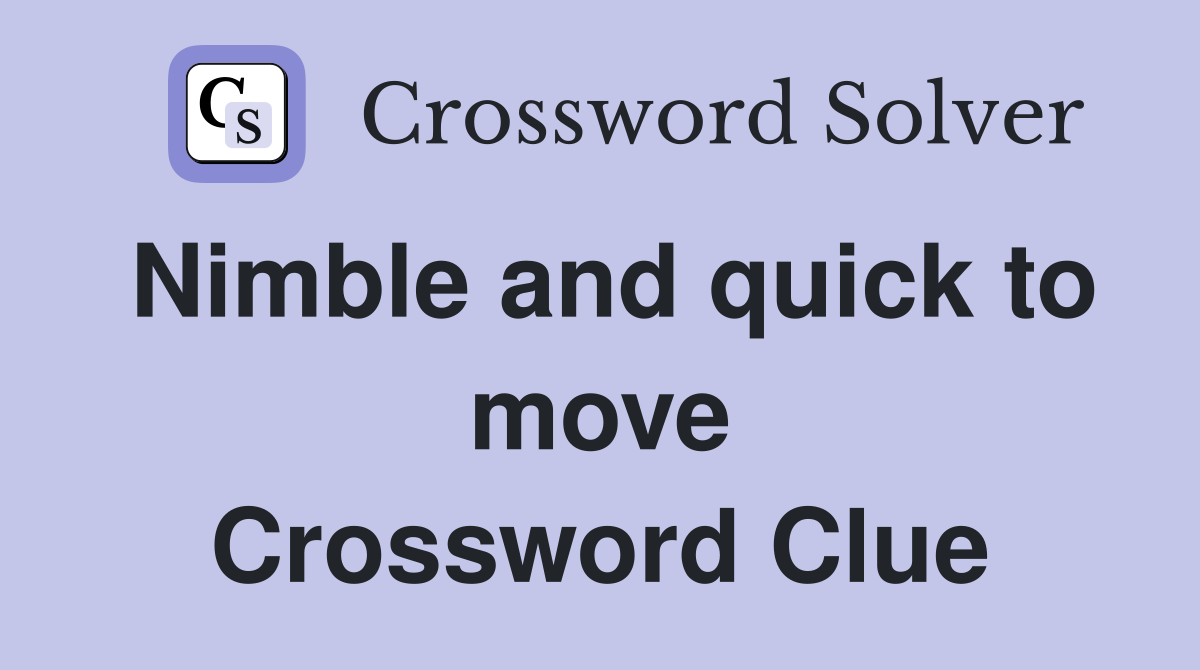 Nimble and quick to move Crossword Clue