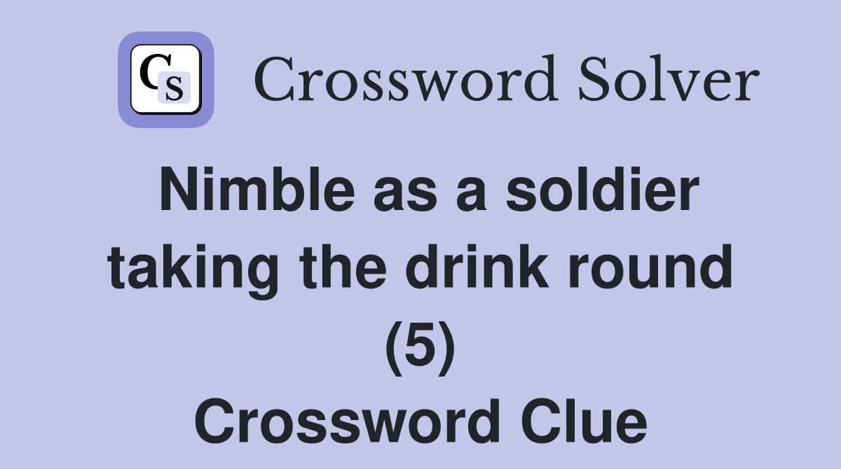 Nimble as a soldier taking the drink round (5) Crossword Clue