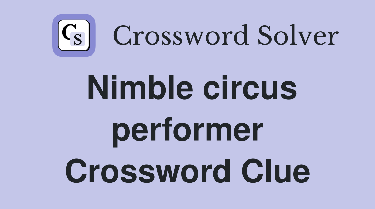 Nimble circus performer Crossword Clue