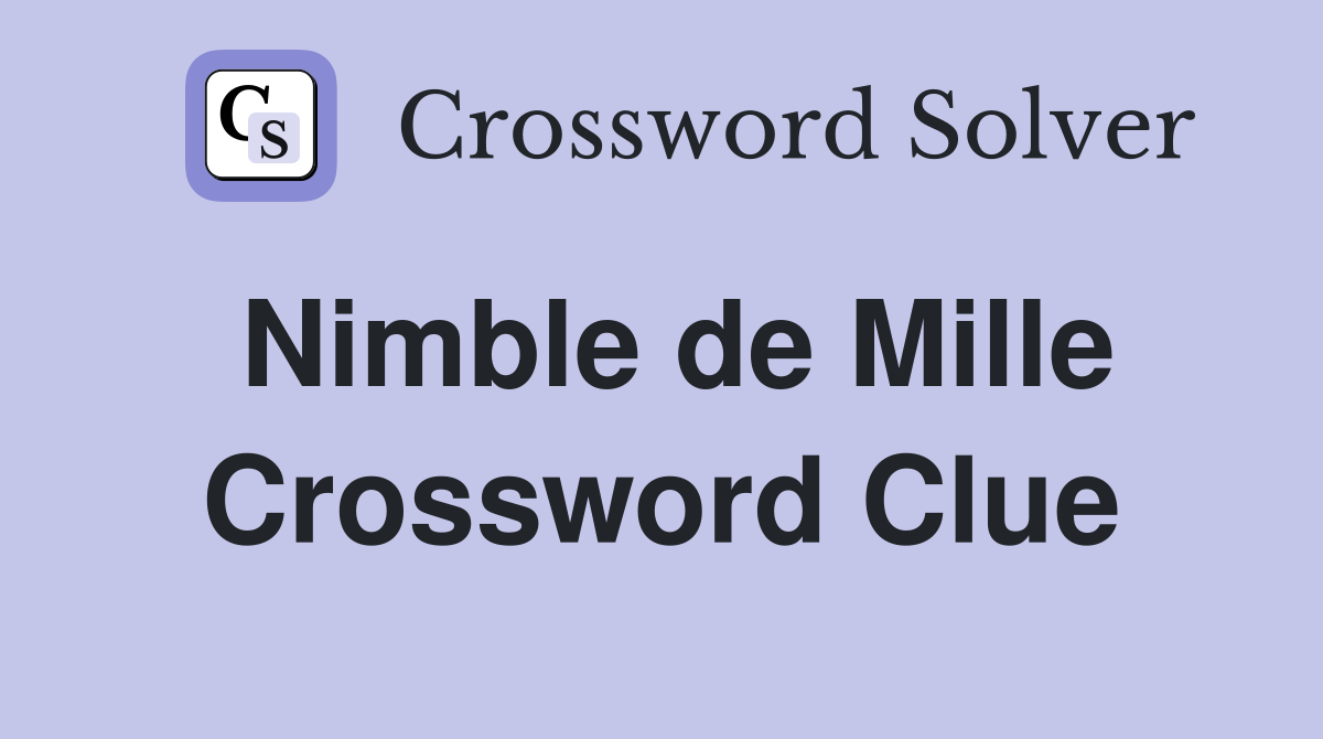 Nimble de Mille Crossword Clue