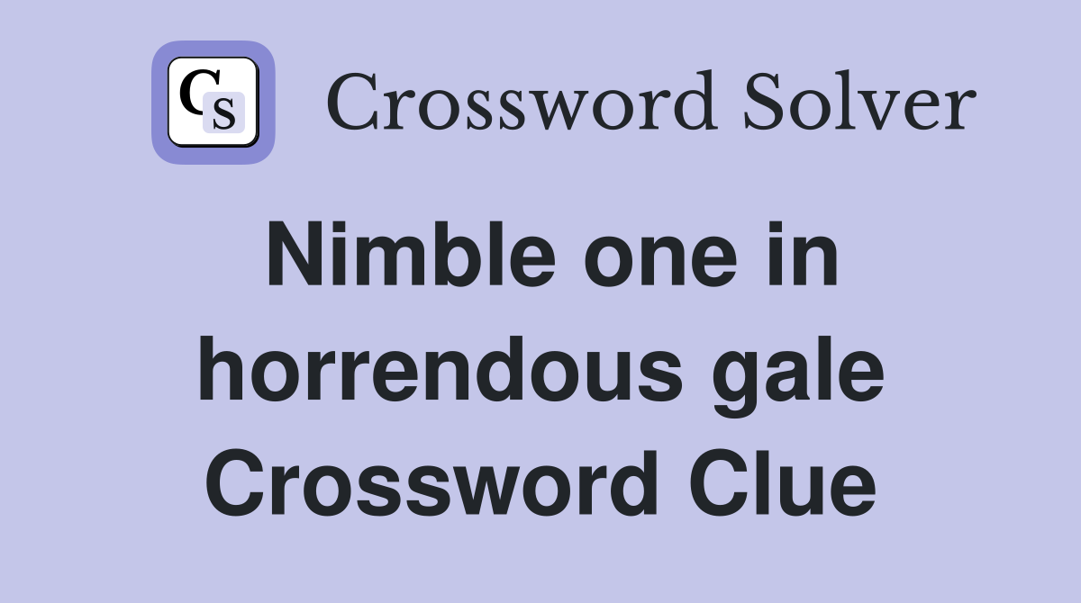 Nimble one in horrendous gale Crossword Clue