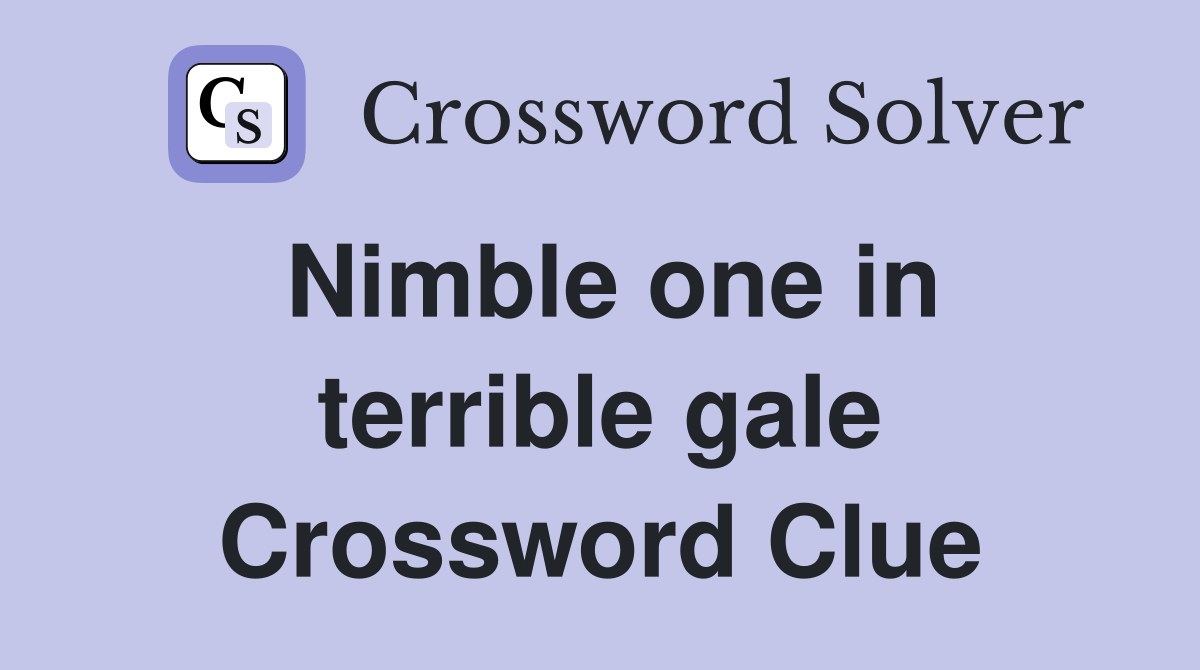 Nimble one in terrible gale Crossword Clue