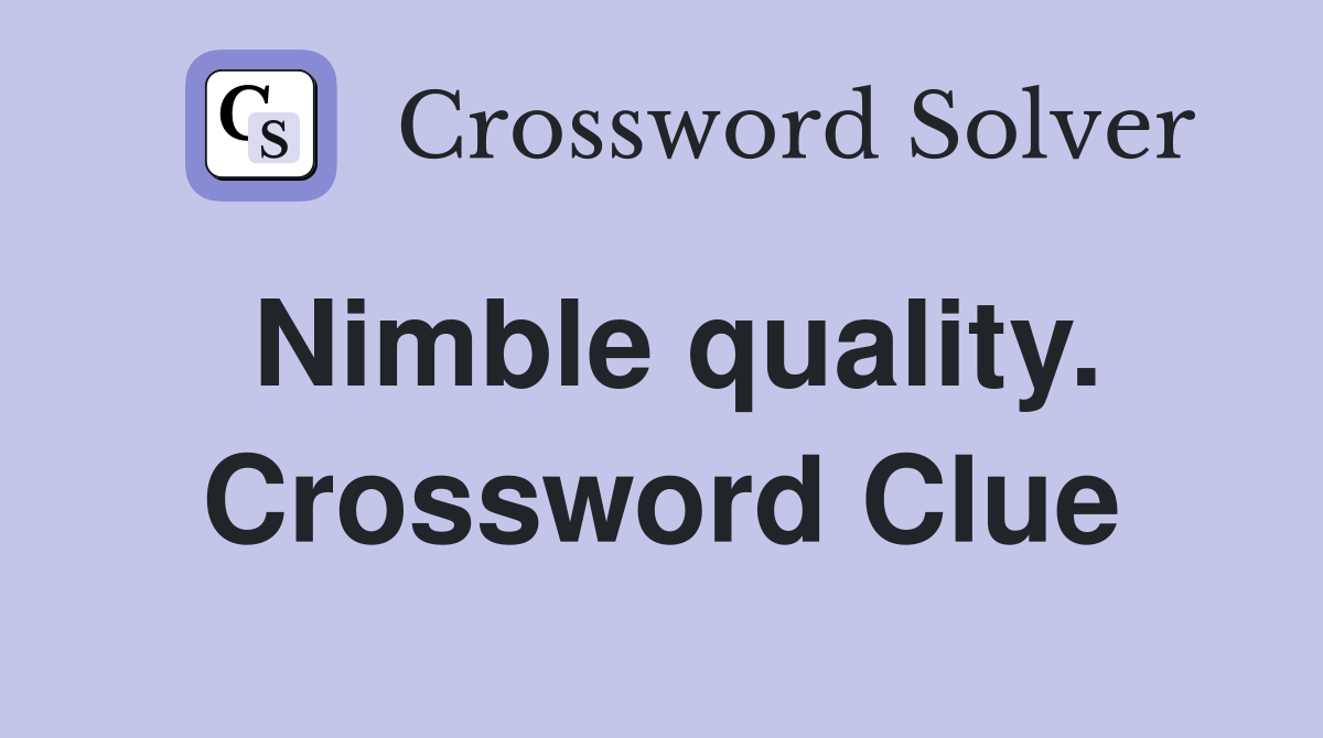 Nimble quality. Crossword Clue