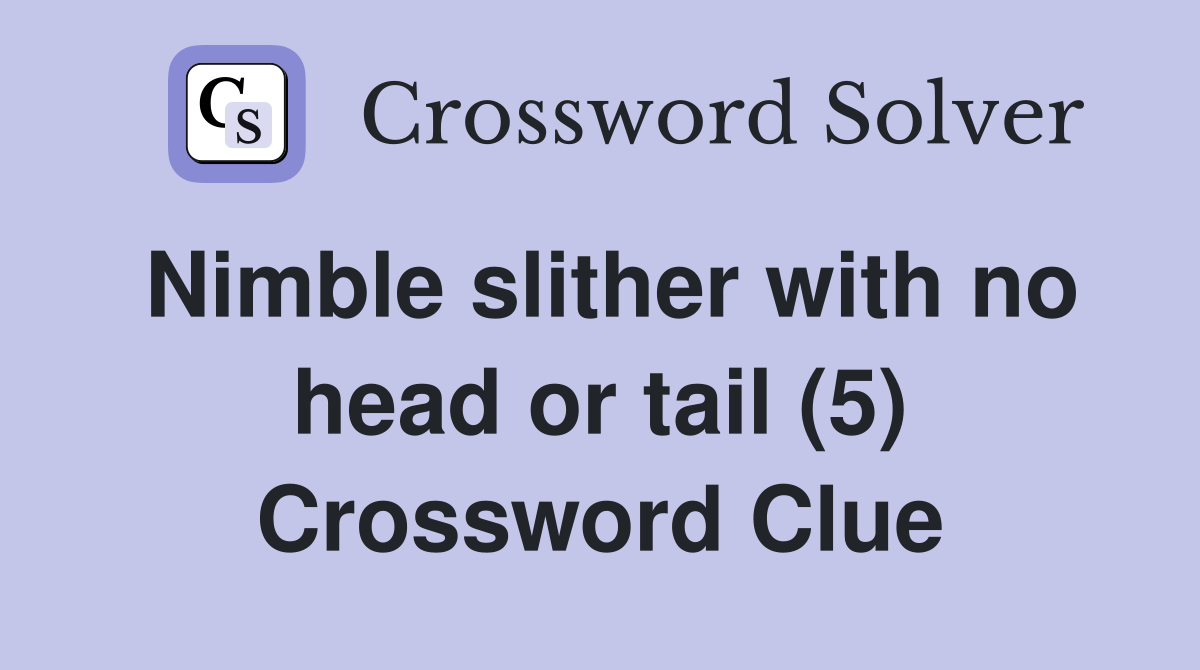 Nimble slither with no head or tail (5) Crossword Clue