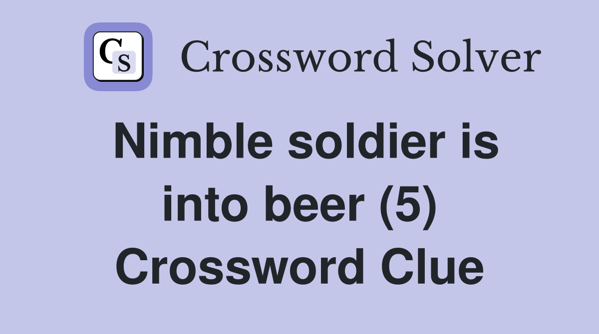 Nimble soldier is into beer (5) Crossword Clue