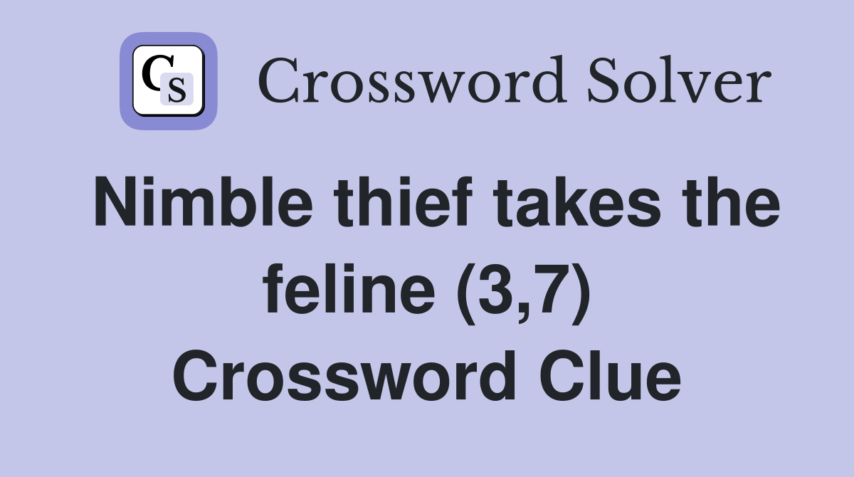 Nimble thief takes the feline (3,7) Crossword Clue