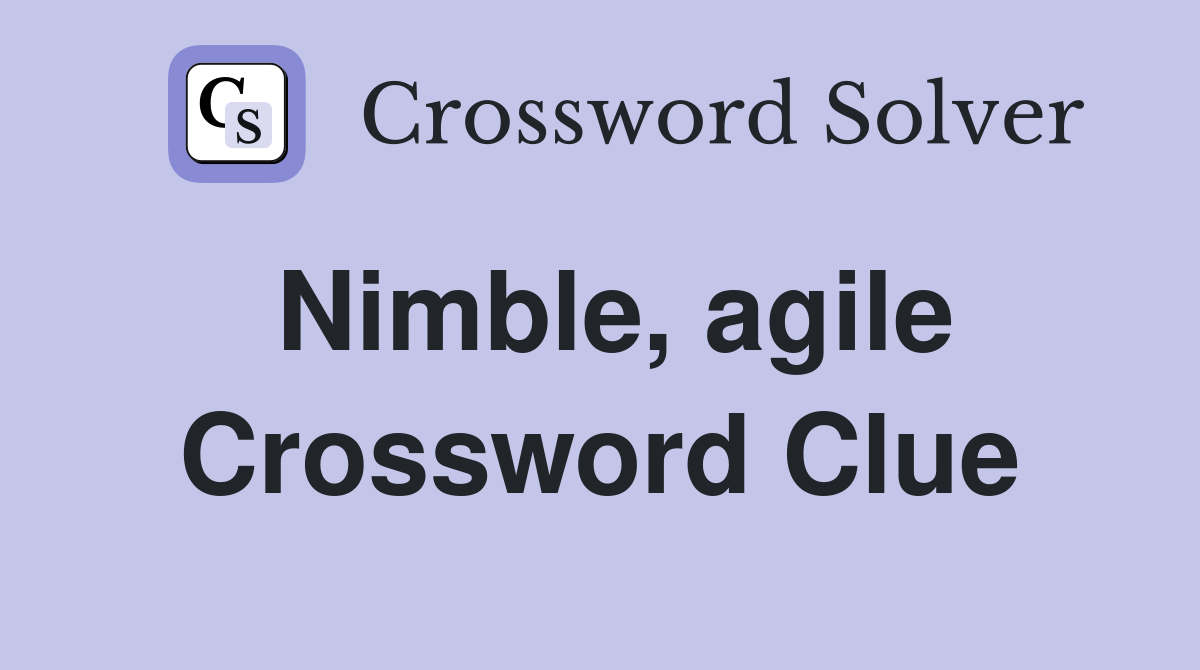 Nimble, agile Crossword Clue