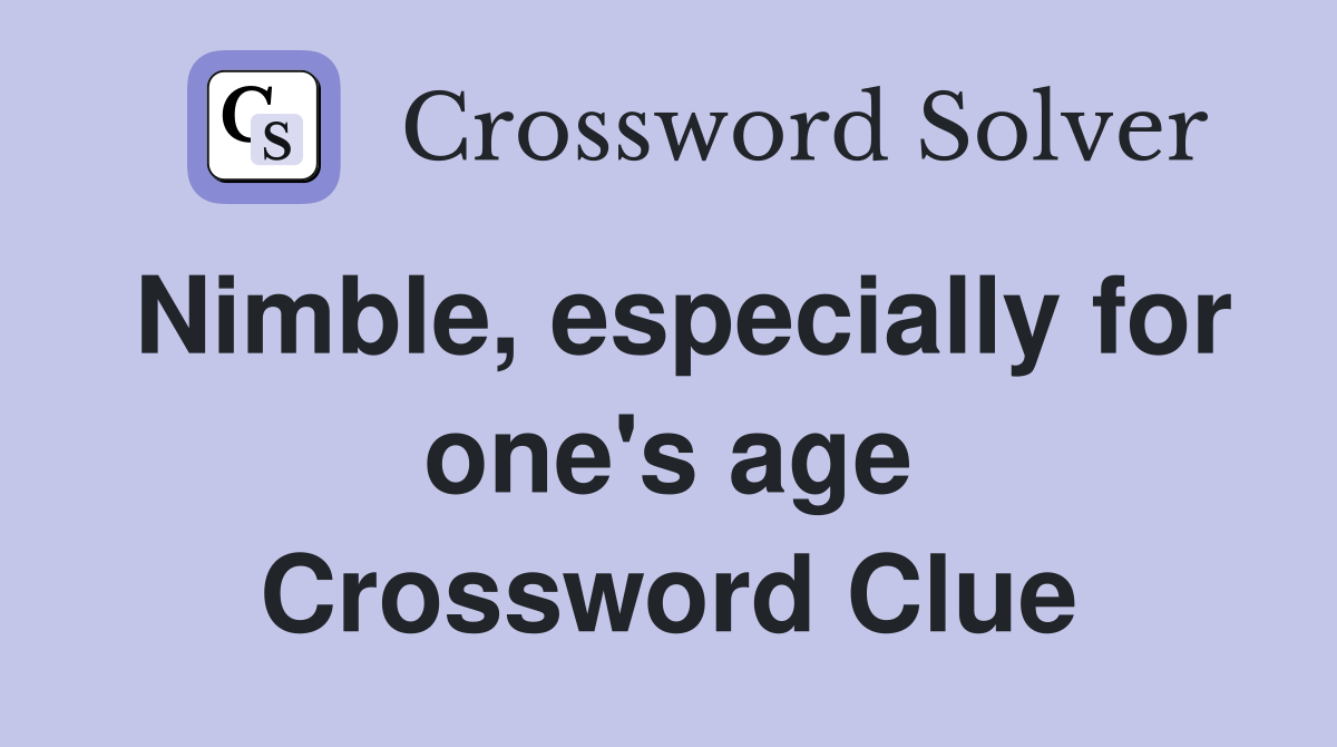 Nimble, especially for one's age Crossword Clue